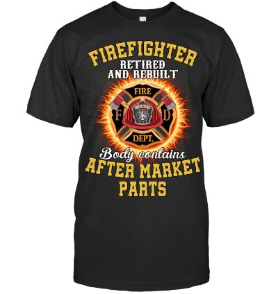 Firefighter Retired & Rebuilt Humor Tee